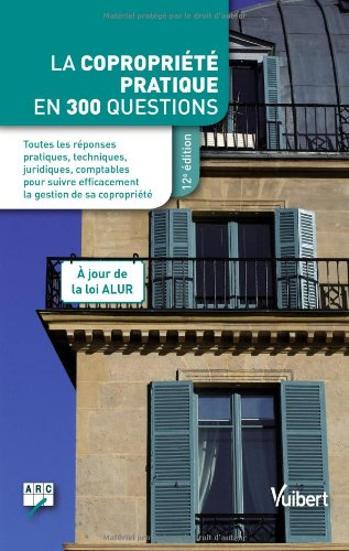 La copropriété pratique en 300 questions : entièrement à jour de la loi ALUR du 24 mars 2014