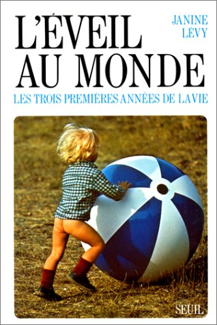 L'Eveil au monde : Les Trois premières années de la vie