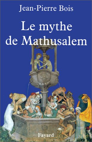Le mythe de Mathusalem : vrais et faux centenaires de l'histoire