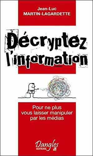 Décryptez l'information : pour ne plus vous laisser manipuler par les médias