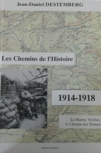 Les chemins de l'histoire : 1914-1918, la Marne, Verdun, le chemin des Dames