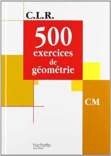 500 exercices de géométrie CM : livre de l'élève
