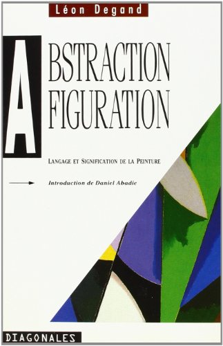 Abstraction, figuration : langage et signification de la peinture