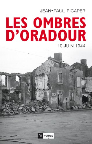 Les ombres d'Oradour : vérités et mensonges sur un crime inexpié