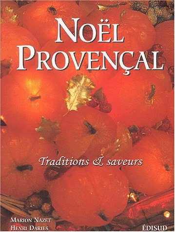 Noël provençal : traditions et saveurs. Nouvé prouvençau : tradicioun e saboun