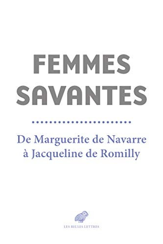 Femmes savantes : de Marguerite de Navarre à Jacqueline de Romilly