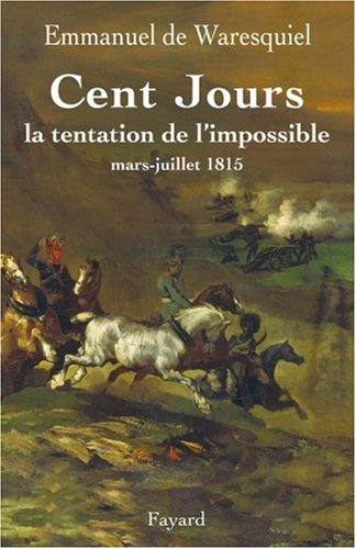 Cent Jours : la tentation de l'impossible, mars-juillet 1815
