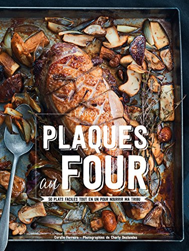 Plaques au four : 50 plats faciles tout en un pour nourrir ma tribu