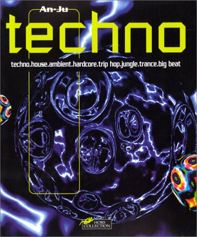 La techno : house, techno, trance, jungle, ambient, hardcore... : le guide des musiques électronique