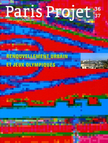 Paris projet, n° 36-37. Renouvellement urbain et jeux Olympiques