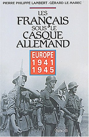 Les Français sous le casque allemand : Europe 1941-1945