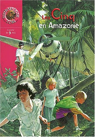 Les Cinq. Les Cinq en Amazonie : une nouvelle aventure des personnages créés par Enid Blyton