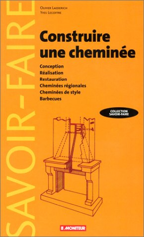 Construire une cheminée : conception, réalisation, restauration, cheminées régionales, cheminées de 