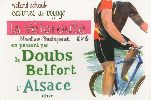 La véloroute Nantes-Budapest EV6 : en passant par le Doubs, Belfort, l'Alsace : carnet de voyage