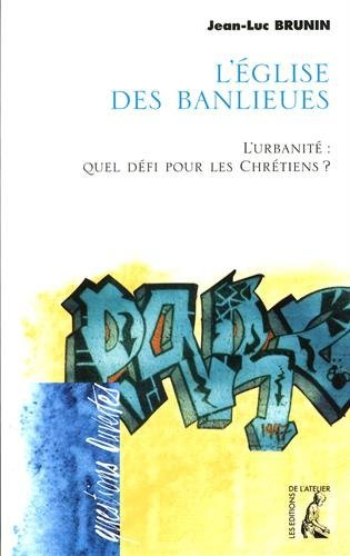 L'Eglise des banlieues : l'urbanité, quel défi pour le christianisme ?