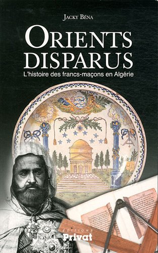 Orients disparus : l'histoire des francs-maçons en Algérie