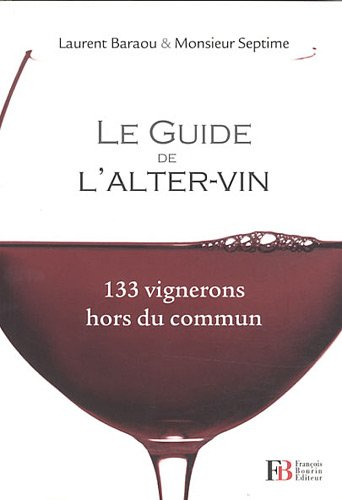 Le guide de l'alter-vin : 133 vignerons hors du commun