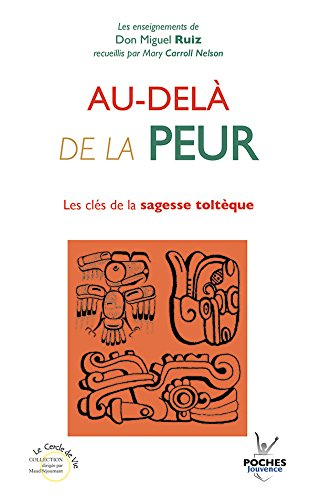 Au-delà de la peur : les clés de la sagesse toltèque