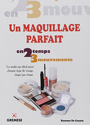 Un maquillage parfait : en 2 temps 3 mouvements : le make-up idéal pour chaque type de visage, étape