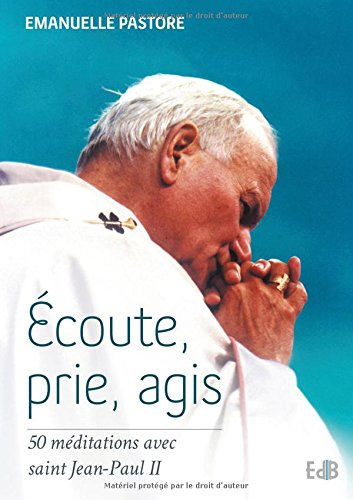 Ecoute, prie, agis : 50 méditations avec saint Jean-Paul II