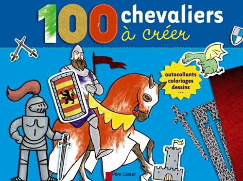 100 chevaliers à créer : autocollants, coloriages, dessins...