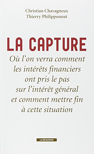 La capture : où l'on verra comment les intérêts financiers ont pris le pas sur l'intérêt général et 