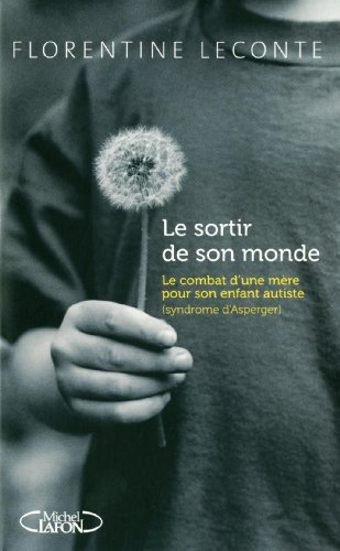 Le sortir de son monde : le combat d'une mère pour son enfant autiste (syndrome d'Asperger)