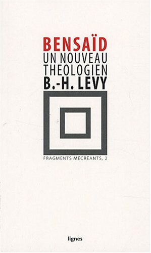 Fragments mécréants. Vol. 2. Un nouveau théologien : Bernard-Henri Lévy