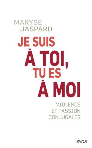 Je suis à toi, tu es à moi : violence et passion conjugales