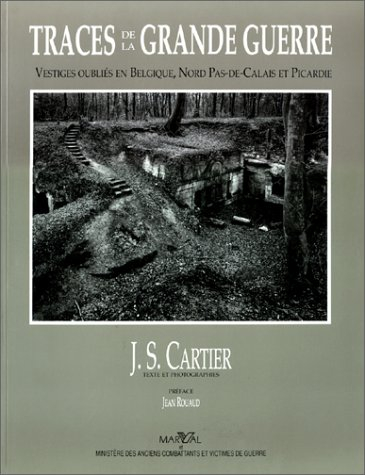 Traces de la Grande Guerre. Vol. 1. Les Vestiges oubliés en Belgique, Nord, Pas-de-Calais et Picardi