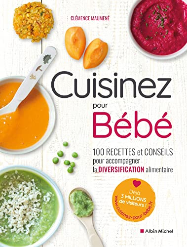 Cuisinez pour bébé : 100 recettes et conseils pour accompagner la diversification alimentaire