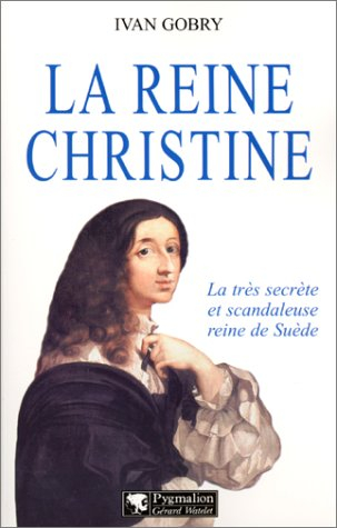 La Reine Christine : la scandaleuse et brillante reine de Suède