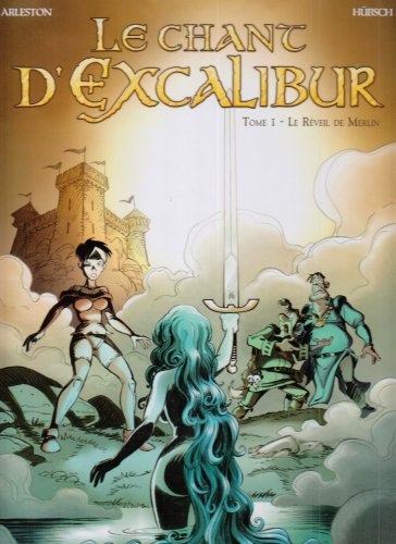 Le chant d'Excalibur. Vol. 1. Le réveil de Merlin