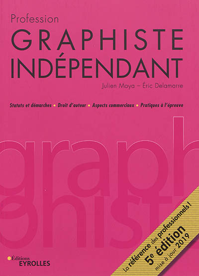 Profession graphiste indépendant : statuts et démarches, droit d'auteur, aspects commerciaux, pratiq