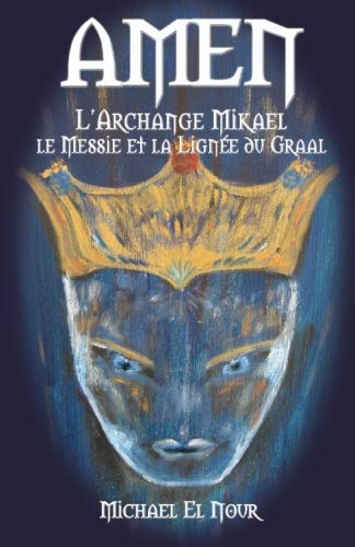 Amen, l'archange Mikael, le Messie et la lignée du Graal