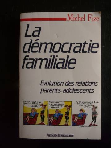 La Démocratie familiale : histoire des relations parents-adolescents