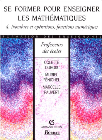 Se former pour enseigner les mathématiques. Vol. 4. Nombres et opérations, fonctions numériques