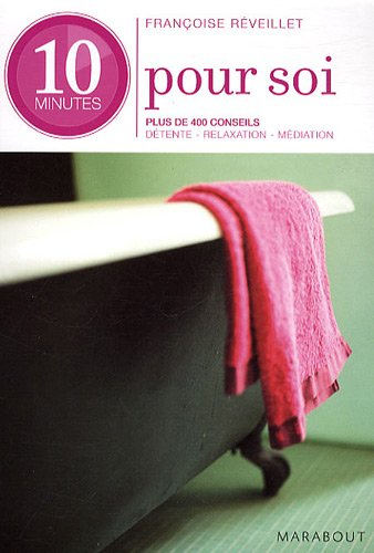 10 minutes pour soi : plus de 400 conseils pour se sentir mieux chaque jour