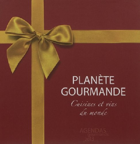 Planète gourmande : cuisines et vins du monde : agendas gourmands 2013