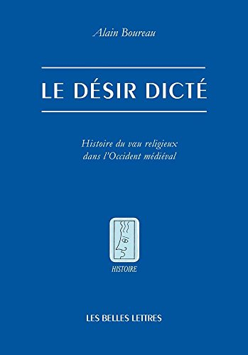 Le désir dicté : histoire du voeu religieux dans l'Occident médiéval