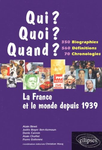 La France et le monde depuis 1939 : 350 biographies, 560 définitions, 70 chronologies