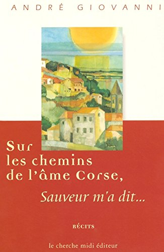 Les chemins de l'âme corse : Sauveur m'a dit...