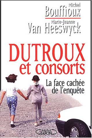 Dutroux et consorts : la face cachée de l'enquête