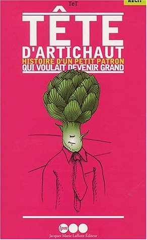 Tête d'artichaut : histoire d'un petit patron qui voulait devenir grand