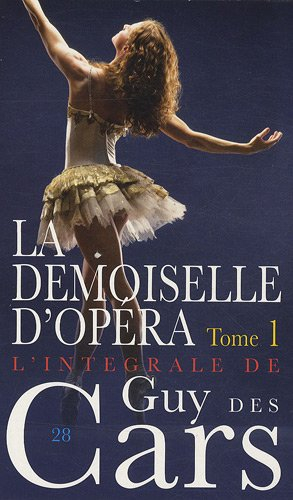 L'intégrale de Guy Des Cars. Vol. 28. La demoiselle d'opéra. Vol. 1