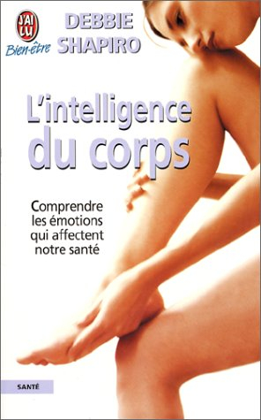 l'intelligence du corps : comprendre les émotions qui affectent notre santé