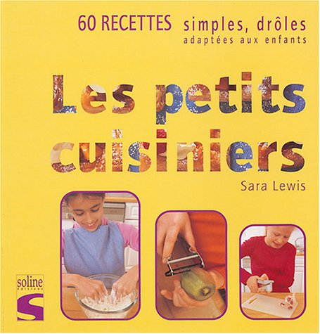 Les petits cuisiniers : 60 recettes simples, drôles, adaptées aux enfants