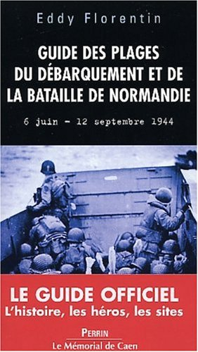 Guide des plages du Débarquement et de la bataille de Normandie : 6 juin-12 septembre 1944
