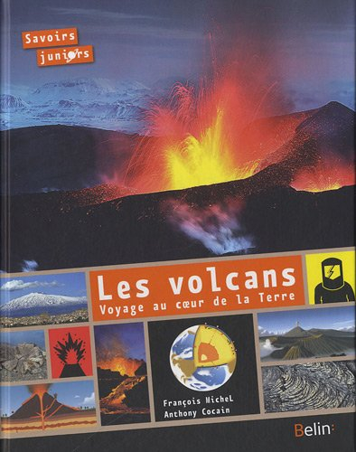 Les volcans : voyage au coeur de la Terre