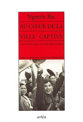 Au coeur de la ville captive : souvenirs d'un agent du Viêt-Minh infiltré à Hanoi